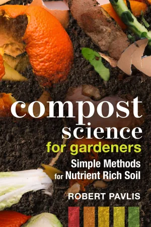 Compost Science for Gardeners: Simple Methods for Nutrient-Rich Soil